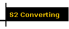 S2 Converting